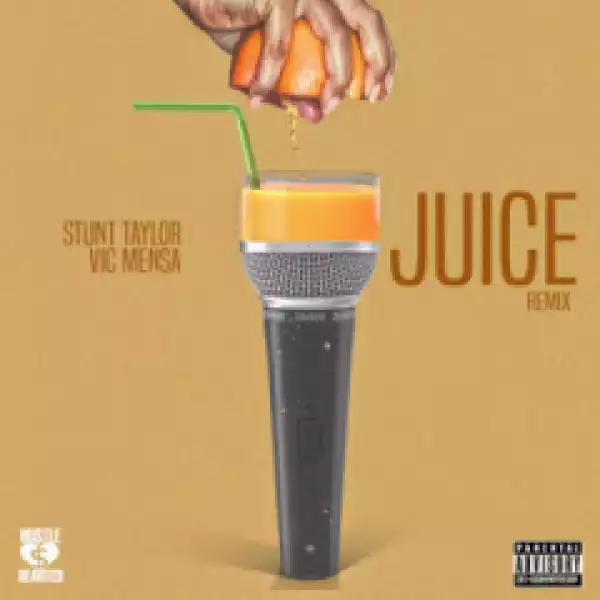 Stunt Taylor - Juice (Remix) Ft. Vic Mensa
